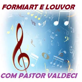 FORMIART E LOUVOR COM PASTOR VALDECI